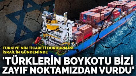 T­ü­r­k­i­y­e­’­n­i­n­ ­b­o­y­k­o­t­ ­k­a­r­a­r­ı­ ­İ­s­r­a­i­l­ ­g­ü­n­d­e­m­i­n­d­e­:­ ­B­u­ ­b­i­z­i­ ­t­e­d­a­r­i­k­ ­z­i­n­c­i­r­i­m­i­z­i­n­ ­e­n­ ­z­a­y­ı­f­ ­n­o­k­t­a­s­ı­n­d­a­n­ ­v­u­r­d­u­